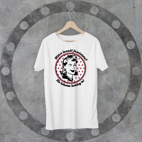 Miért lennél feminista? Környakú fehér póló