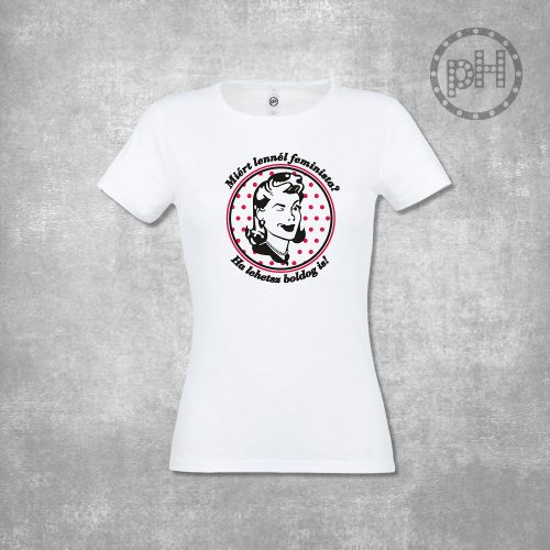 Miért lennél feminista? Környakú fehér női póló