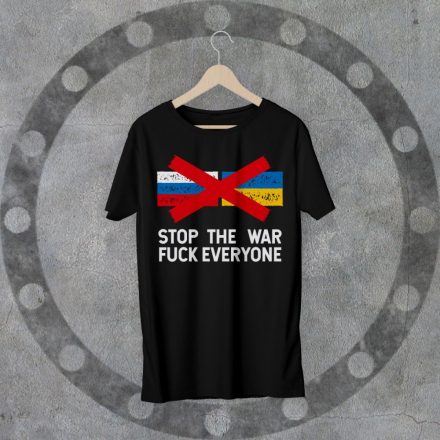 STOP WAR- F*CK EVERYONE környakú fekete póló