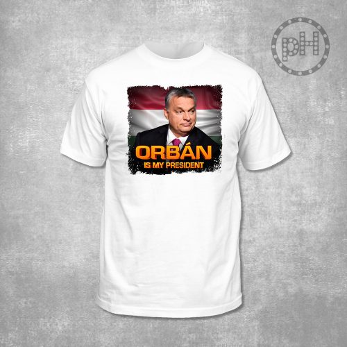 Orbán is my president környakú fehér póló